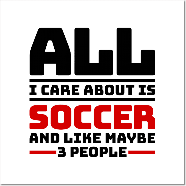 All I care about is soccer and like maybe 3 people Wall Art by colorsplash